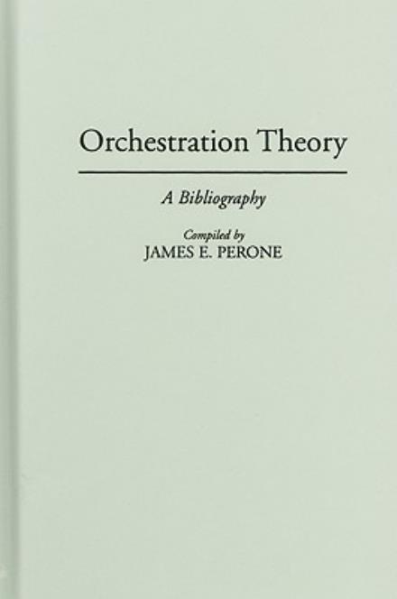 Cover for James E. Perone · Orchestration Theory: A Bibliography - Music Reference Collection (Hardcover Book) (1996)