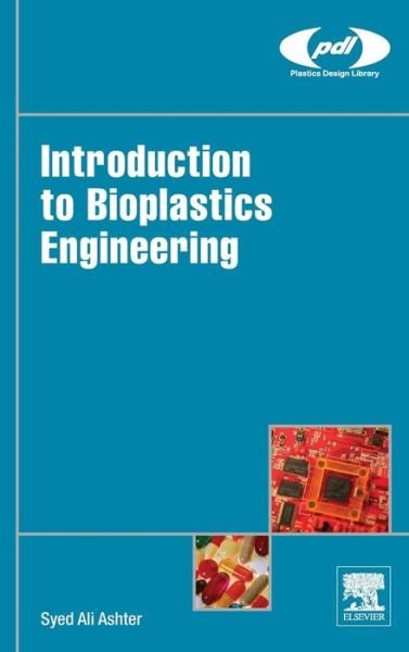 Cover for Ashter, Syed Ali (Principal at Ashter Consultancy LLC., Massachusetts, USA) · Introduction to Bioplastics Engineering - Plastics Design Library (Hardcover Book) (2016)