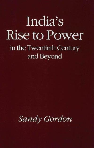 Cover for S. Gordon · India's Rise to Power in the Twentieth Century and Beyond (Hardcover Book) (1994)