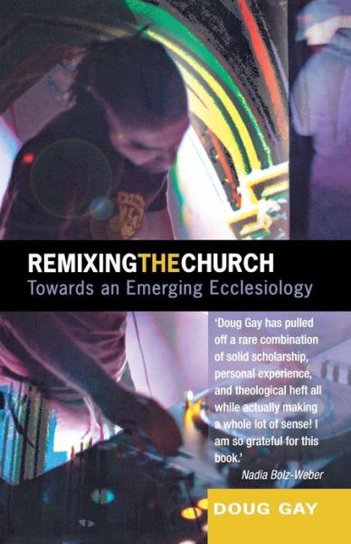 Cover for Doug Gay · Remixing the Church: Towards an Emerging Ecclesiology (Pocketbok) (2011)