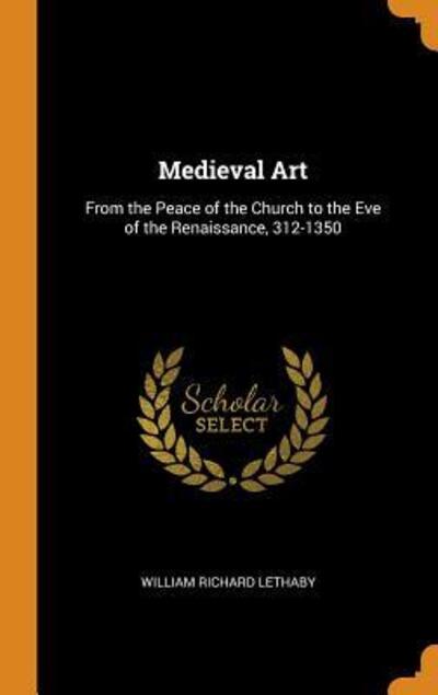 Cover for William Richard Lethaby · Medieval Art (Hardcover Book) (2018)