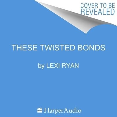 Cover for Lexi Ryan · These Twisted Bonds (CD) (2022)