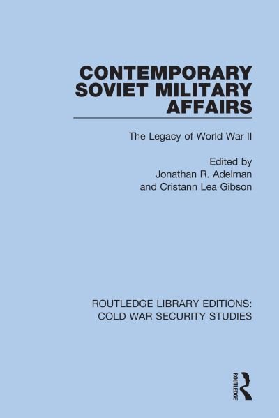 Cover for Jonathan R. Adelman · Contemporary Soviet Military Affairs: The Legacy of World War II - Routledge Library Editions: Cold War Security Studies (Paperback Book) (2022)