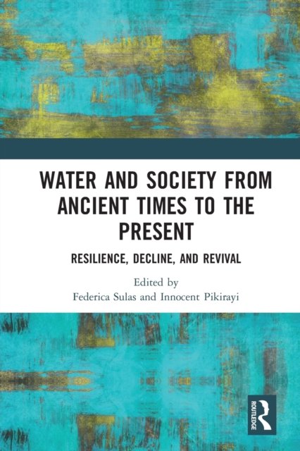Water and Society from Ancient Times to the Present: Resilience, Decline, and Revival - Sulas Federica - Books - Taylor & Francis Ltd - 9780367586966 - June 30, 2020