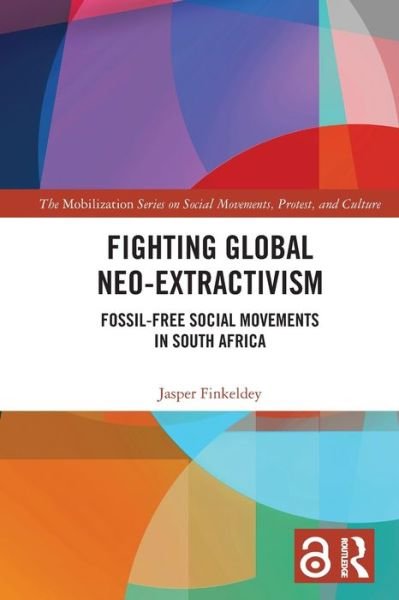 Finkeldey, Jasper (Martin Luther University of Halle-Wittenberg, Germany) · Fighting Global Neo-Extractivism: Fossil-Free Social Movements in South Africa - The Mobilization Series on Social Movements, Protest, and Culture (Paperback Book) (2024)