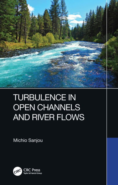 Cover for Sanjou, Michio (Kyoto University, Japan) · Turbulence in Open Channels and River Flows (Hardcover Book) (2022)