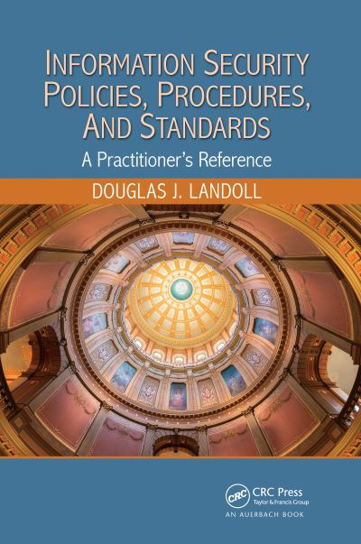 Cover for Landoll, Douglas J. (Lantego, LLC, Austin, Texas, USA) · Information Security Policies, Procedures, and Standards: A Practitioner's Reference (Paperback Book) (2020)