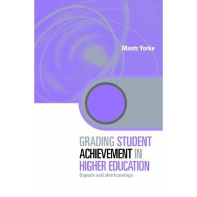 Cover for Mantz Yorke · Grading Student Achievement in Higher Education: Signals and Shortcomings - Key Issues in Higher Education (Hardcover Book) (2007)