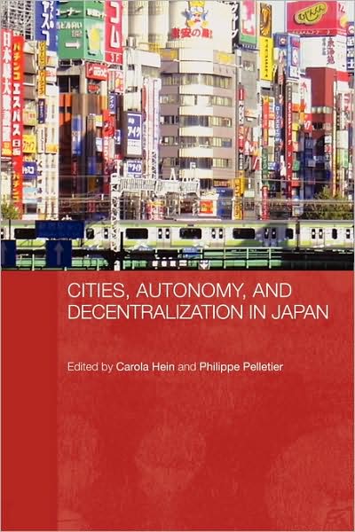 Cover for Hein Carola · Cities, Autonomy, and Decentralization in Japan - Routledge Contemporary Japan Series (Paperback Book) (2009)