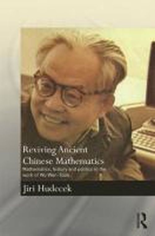 Cover for Hudecek, Jiri (Charles University, Czech Republic) · Reviving Ancient Chinese Mathematics: Mathematics, History and Politics in the Work of Wu Wen-Tsun - Needham Research Institute Series (Hardcover Book) (2014)