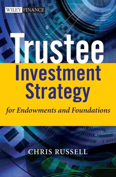 Trustee Investment Strategy for Endowments and Foundations - The Wiley Finance Series - Russell, Chris (UK Society of Investment Professionals) - Books - John Wiley & Sons Inc - 9780470011966 - August 1, 2006