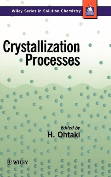 Cover for H Ohtaki · Crystallization Processes - Wiley Series in Solutions Chemistry (Hardcover Book) (1997)