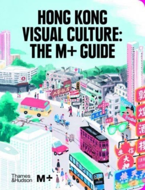 Cover for Tina Pang · Hong Kong Visual Culture: The M+ Guide (Hardcover Book) (2022)