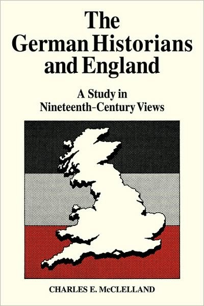 Cover for McLelland, Charles E. (University of Pennsylvania) · The German Historians and England: A Study in Nineteenth-Century Views (Paperback Bog) (2008)