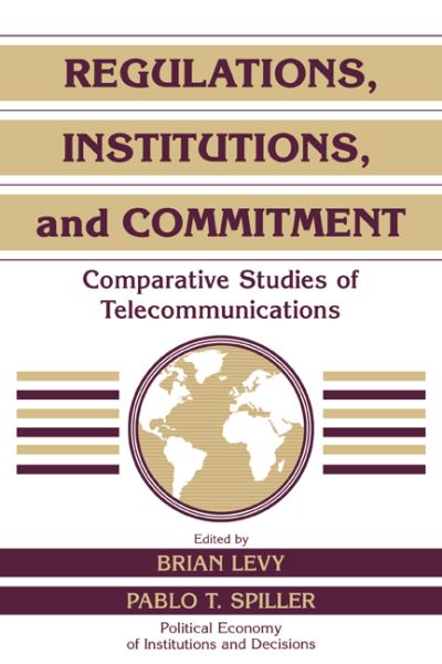 Cover for Brian Levy · Regulations, Institutions, and Commitment: Comparative Studies of Telecommunications - Political Economy of Institutions and Decisions (Paperback Book) (1996)