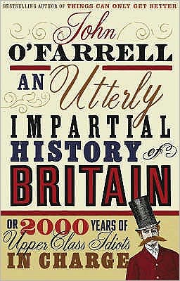 Cover for John O'Farrell · An Utterly Impartial History of Britain: (or 2000 Years Of Upper Class Idiots In Charge) (Taschenbuch) (2008)