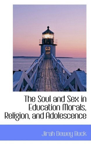 Cover for Jirah Dewey Buck · The Soul and Sex in Education Morals, Religion, and Adolescence (Hardcover Book) (2008)