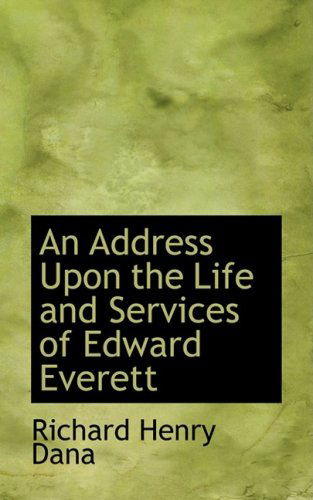 Cover for Richard Henry Dana · An Address Upon the Life and Services of Edward Everett (Paperback Book) (2009)