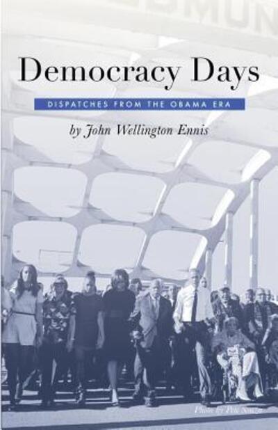 Cover for John Wellington Ennis · Democracy Days Dispatches From the Obama Era (Paperback Book) (2019)