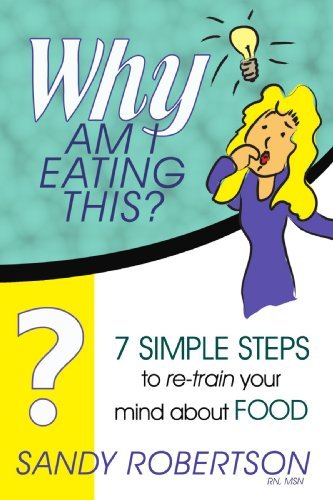 Cover for Msn, Sandy Robertson, Rn · Why Am I Eating This?: 7 Simple Steps to Re-train Your Mind About Food (Paperback Bog) (2009)
