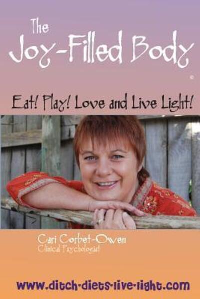 Cover for Cari Corbet-Owen · The Joy-Filled Body : Eat! Play! Love And Live Light! (Paperback Book) (2008)