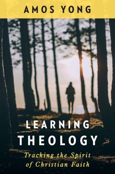 Cover for Amos Yong · Learning Theology: Tracking the Spirit of Christian Faith (Paperback Book) (2018)