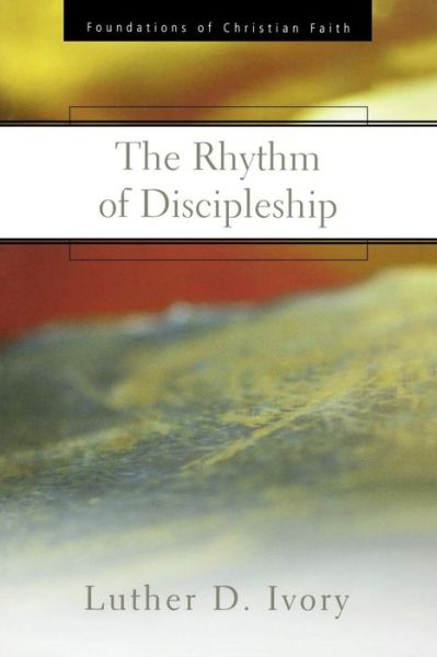 Cover for Luther D. Ivory · The Rhythm of Discipleship (Foundations of Christian Faith) (Pocketbok) (2008)