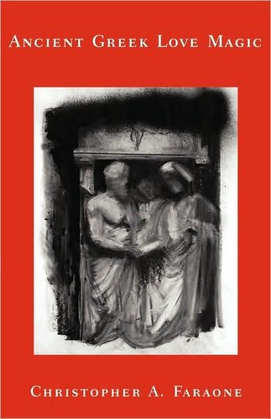 Ancient Greek Love Magic - Christopher A. Faraone - Bücher - Harvard University Press - 9780674006966 - 30. Oktober 2001