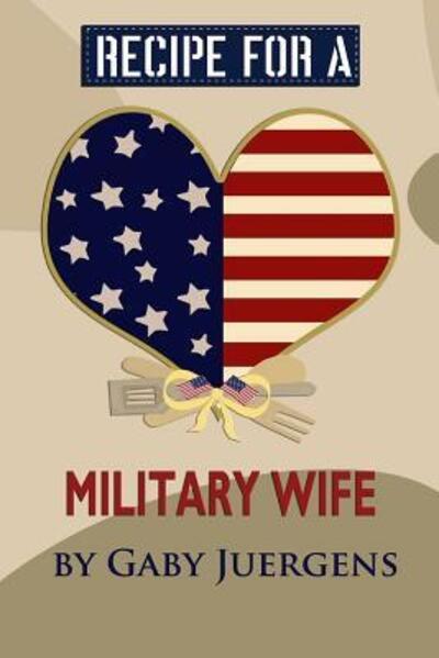 Cover for Gaby Juergens · Recipe for a Military Wife (Paperback Book) (2016)