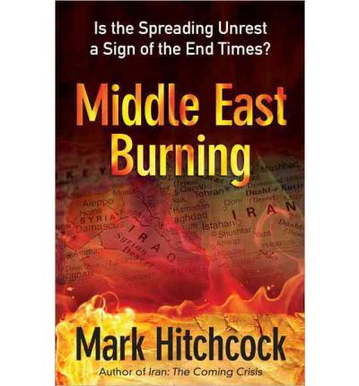 Middle East Burning: is the Spreading Unrest a Sign of the End Times? - Mark Hitchcock - Books - Harvest House Publishers,U.S. - 9780736939966 - February 1, 2012