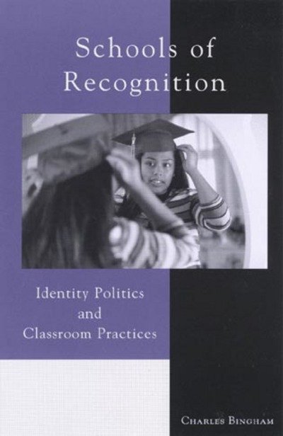 Cover for Charles Bingham · Schools of Recognition: Identity Politics and Classroom Practices (Paperback Bog) (2001)