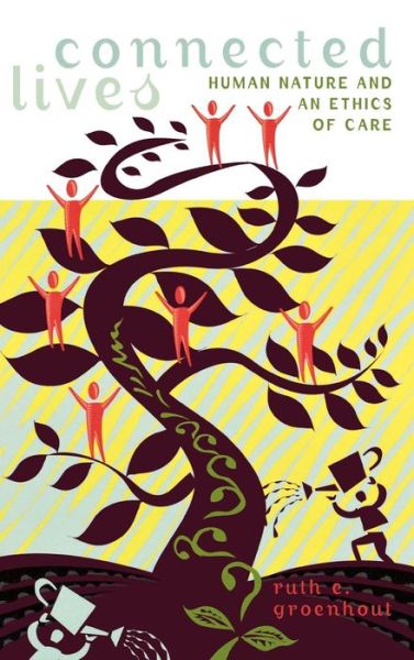 Cover for Ruth E. Groenhout · Connected Lives: Human Nature and an Ethics of Care - Feminist Constructions (Hardcover Book) (2004)