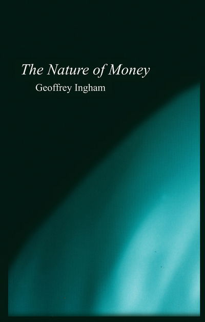 Cover for Ingham, Geoffrey (University of Cambridge) · The Nature of Money (Gebundenes Buch) (2004)