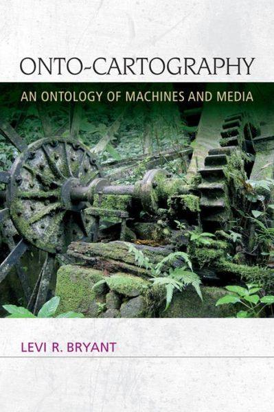 Cover for Levi R. Bryant · Onto-Cartography: An Ontology of Machines and Media - Speculative Realism (Hardcover Book) (2014)