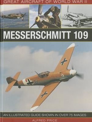 Cover for Price Dr Alfred · Great Aircraft of World War Ii: Messerschmitt 109 (Innbunden bok) [Ill edition] (2015)
