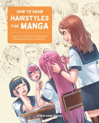 Cover for Studio Hard Deluxe · How to Draw Hairstyles for Manga: Learn to Draw Hair for Expressive Manga and Anime Characters (Paperback Book) (2022)