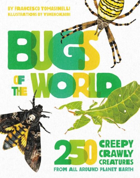Bugs of the World: 250 Creepy-Crawly Creatures from Around Planet Earth - Francesco Tomasinelli - Books - Running Press,U.S. - 9780762468966 - August 6, 2020