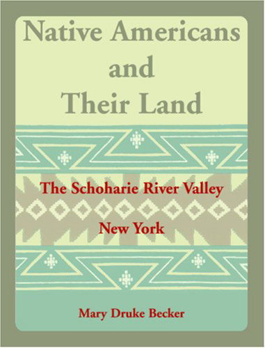 Cover for Mary Druke Becker · Native Americans and Their Land: the Schoharie River Valley (Paperback Book) [First edition] (2009)