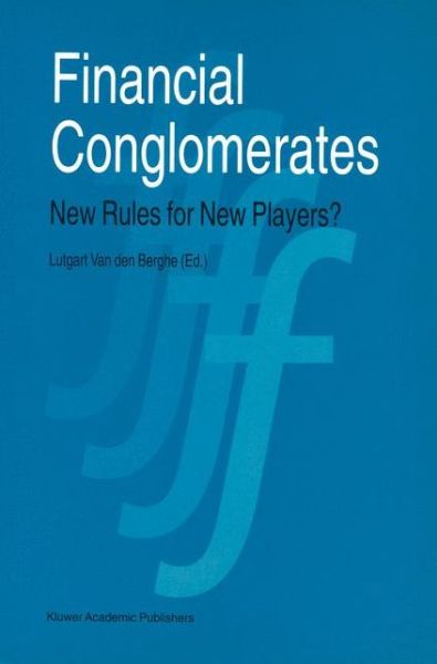 Financial Conglomerates: New Rules for New Players? - Lutgart a a Van den Berghe - Książki - Springer - 9780792337966 - 15 listopada 1995