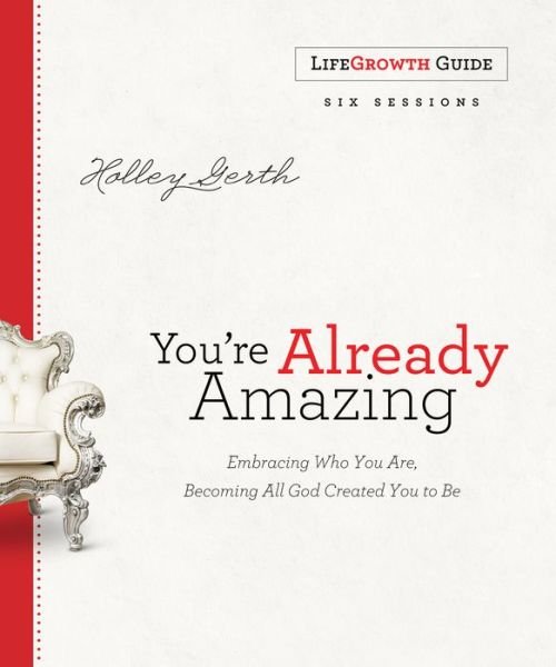 Cover for Holley Gerth · You're Already Amazing LifeGrowth - Embracing Who You Are  Becoming All God Created You to Be (N/A) (2016)