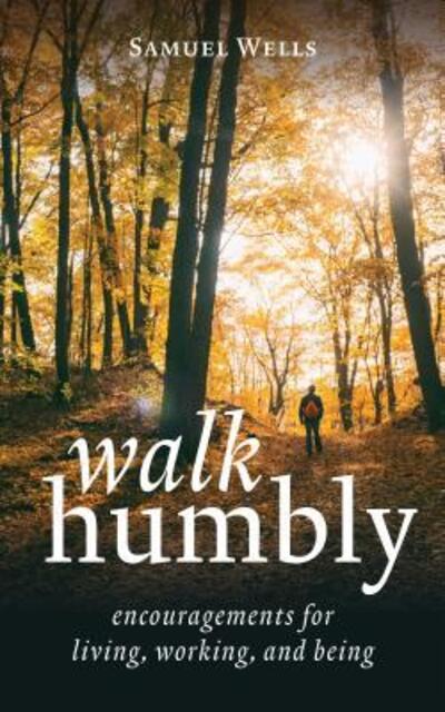 Cover for Samuel Wells · Walk Humbly: Encouragements for Living, Working, and Being (Hardcover Book) (2019)