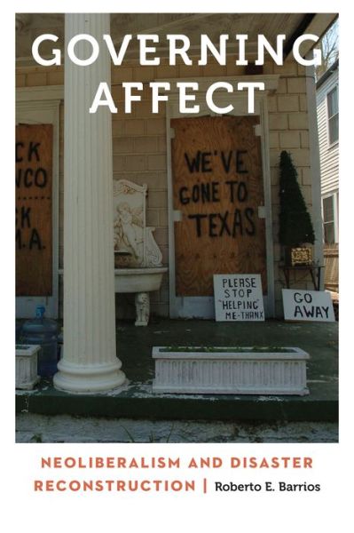 Roberto E. Barrios · Governing Affect: Neoliberalism and Disaster Reconstruction - Anthropology of Contemporary North America (Hardcover bog) (2017)