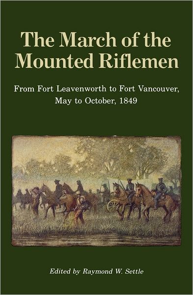 Cover for Raymond W Seattle · The March of the Mounted Riflemen: From Fort Leavenworth to Fort Vancouver, May to October, 1849 (Paperback Book) (1989)