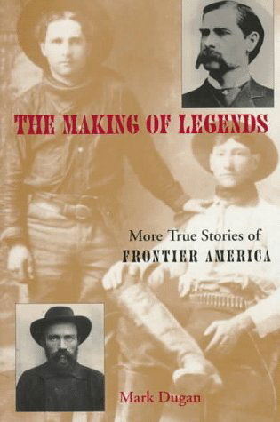 Cover for Mark Dugan · Making of Legends: More True Stories of Frontier America (Paperback Book) (1997)