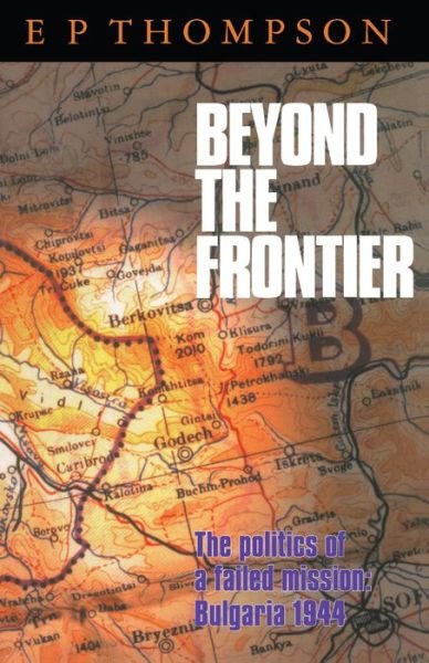 Cover for E. P. Thompson · Beyond the Frontier: The Politics of a Failed Mission: Bulgaria 1944 (Gebundenes Buch) (1997)