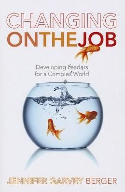 Cover for Jennifer Garvey Berger · Changing on the Job: Developing Leaders for a Complex World (Pocketbok) (2013)