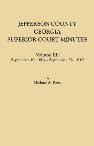 Cover for Michael A. Ports · Jefferson County, Georgia, Superior Court Minutes. Volume III September 10, 1804-September 28, 1810 (Paperback Book) (2016)