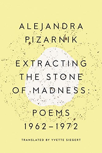 Cover for Pizarnik, Alejandra (New Directions) · Extracting the Stone of Madness: Poems 1962 - 1972 (Paperback Book) (2016)
