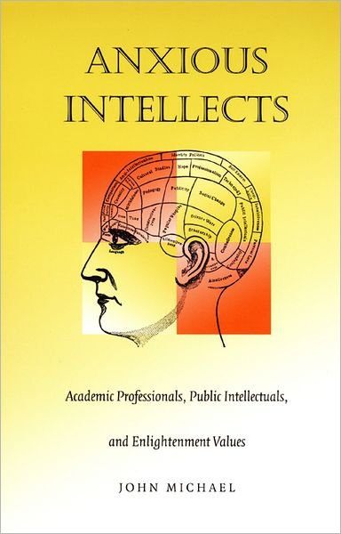 Cover for John Michael · Anxious Intellects: Academic Professionals, Public Intellectuals, and Enlightenment Values (Pocketbok) (2000)