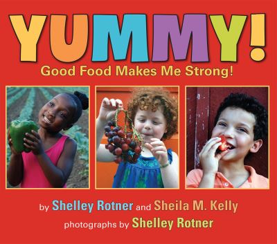 Cover for Shelley Rotner · Yummy!: Good Food Makes Me Strong! (Paperback Book) (2018)